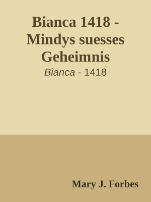 [Bianca 1418] • Mindys süßes Geheimnis